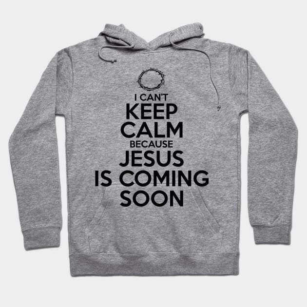 Can't Keep Calm Jesus is Coming Soon Hoodie by CalledandChosenApparel